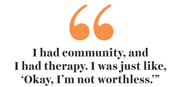 “i had community, and i had therapy i was just like, ‘okay, i'm not worthless'”